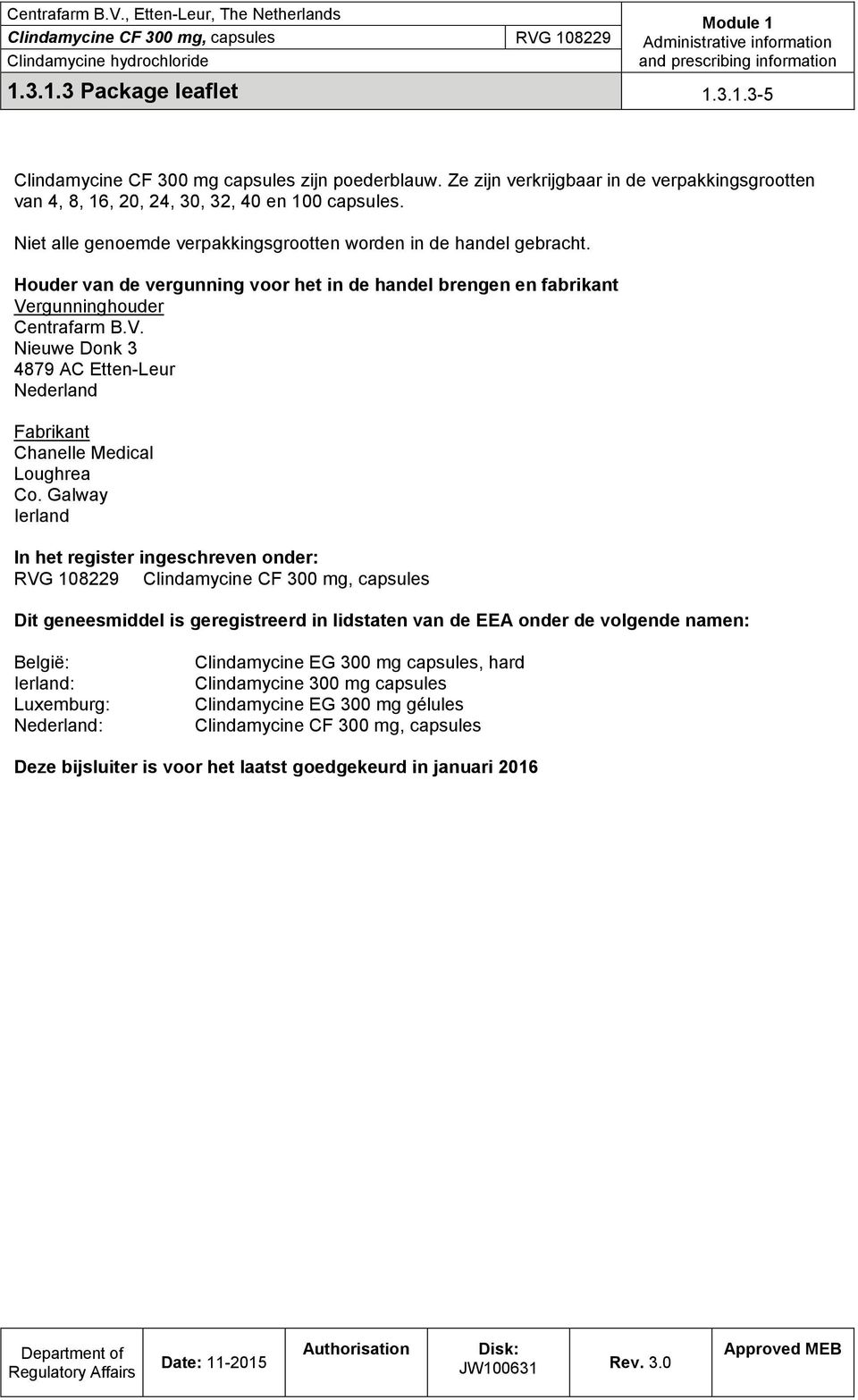 rgunninghouder Centrafarm B.V. Nieuwe Donk 3 4879 AC Etten-Leur Nederland Fabrikant Chanelle Medical Loughrea Co.