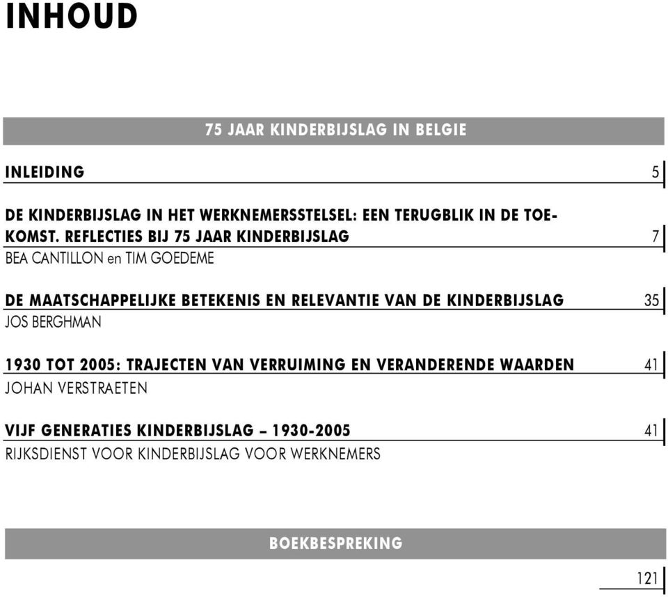 BERGHMAN 1930 TOT 2005: TRAJECTEN VAN VERRUIMING EN VERANDERENDE WAARDEN 41 JOHAN VERSTRAETEN VIJF GENERATIES KINDERBIJSLAG 1930-2005 41