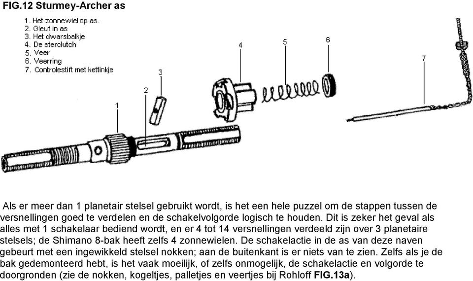 Dit is zeker het geval als alles met 1 schakelaar bediend wordt, en er 4 tot 14 versnellingen verdeeld zijn over 3 planetaire stelsels; de Shimano 8-bak heeft zelfs 4