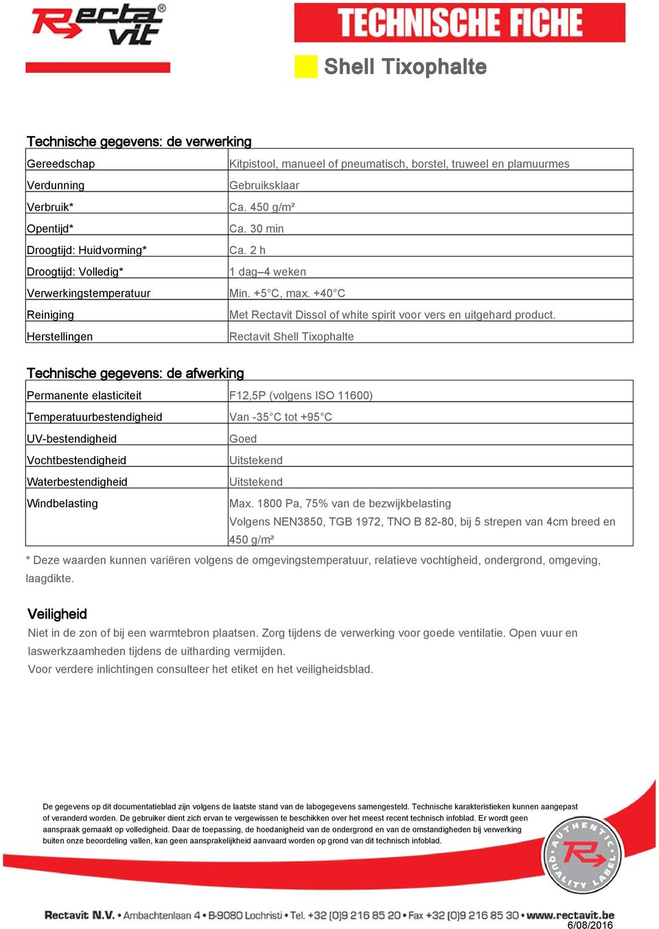 Rectavit Shell Tixophalte Technische gegevens: de afwerking Permanente elasticiteit F12,5P (volgens ISO 11600) Temperatuurbestendigheid Van -35 C tot +95 C UV-bestendigheid Goed Vochtbestendigheid