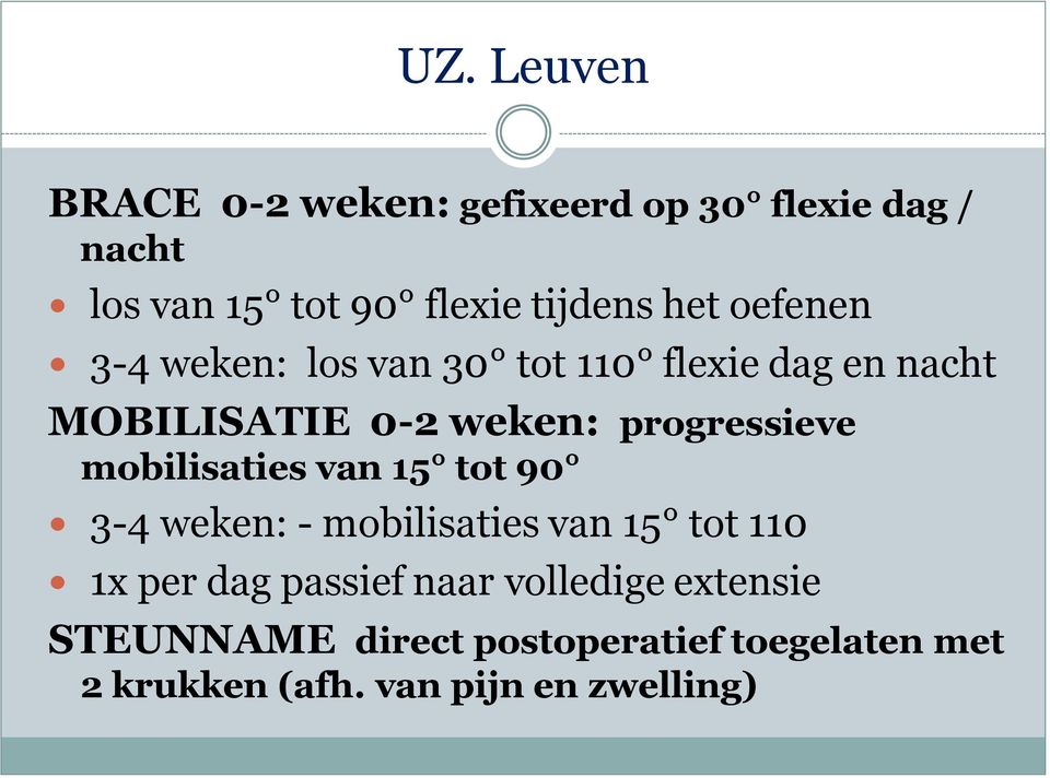 progressieve mobilisaties van 15 tot 90 3-4 weken: - mobilisaties van 15 tot 110 1x per dag