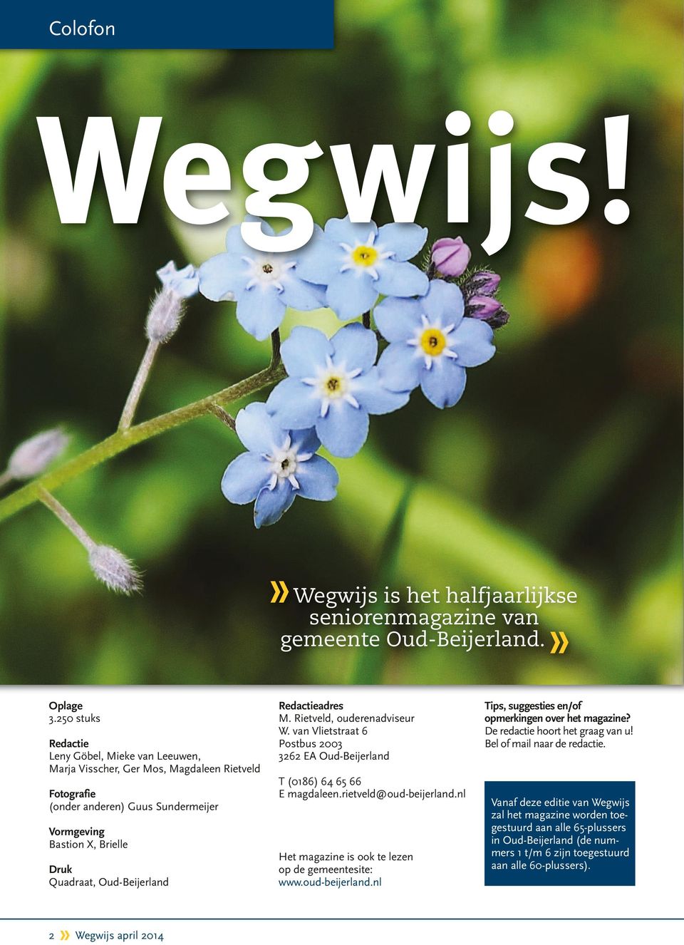 Redactieadres M. Rietveld, ouderenadviseur W. van Vlietstraat 6 Postbus 2003 3262 EA Oud-Beijerland T (0186) 64 65 66 E magdaleen.rietveld@oud-beijerland.