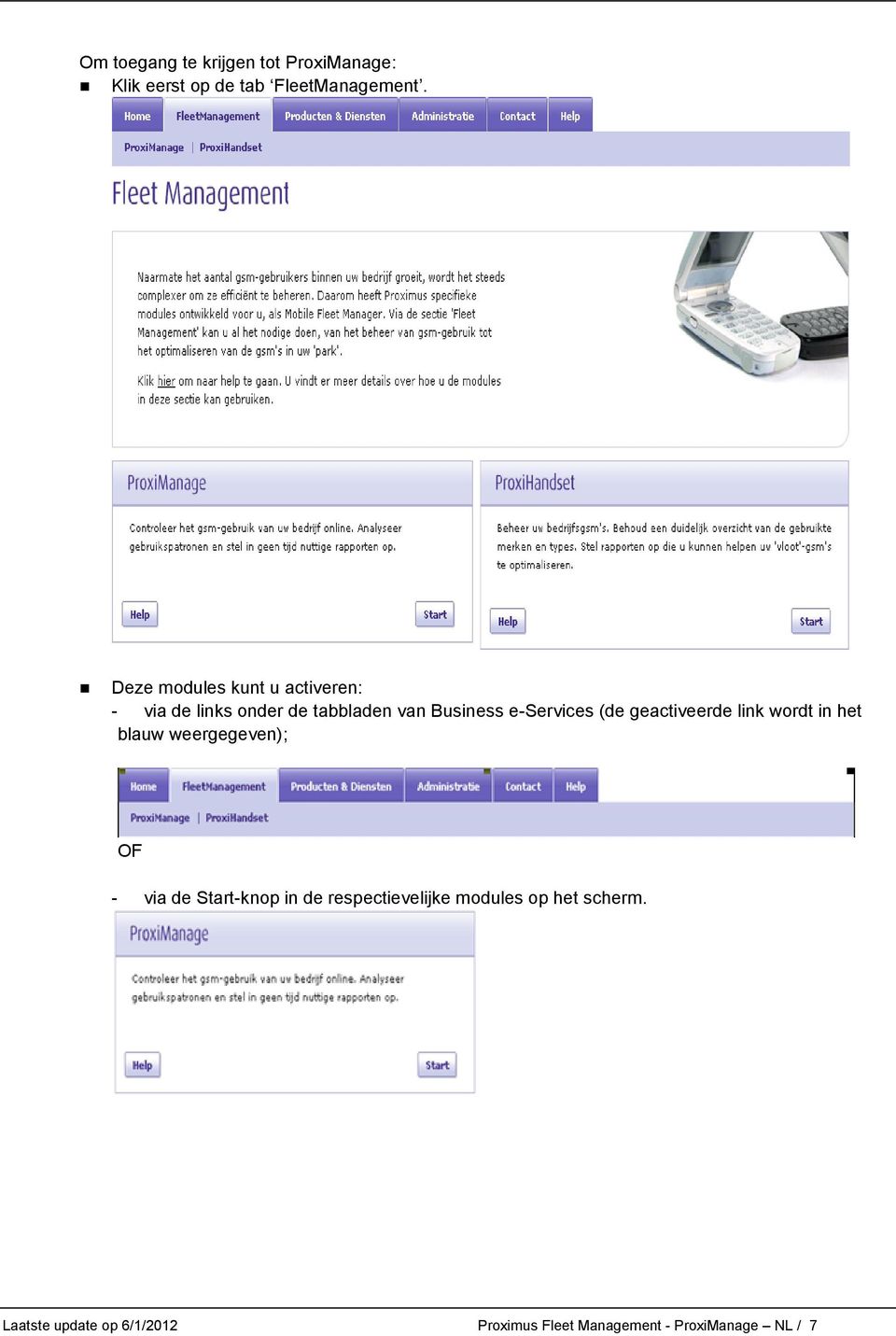 (de geactiveerde link wordt in het blauw weergegeven); OF - via de Start-knop in de