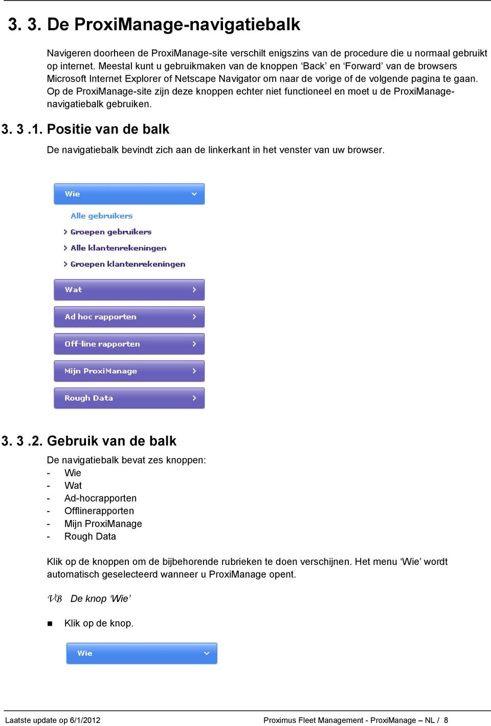 Op de ProxiManage-site zijn deze knoppen echter niet functioneel en moet u de ProxiManagenavigatiebalk gebruiken. 3. 3.1.