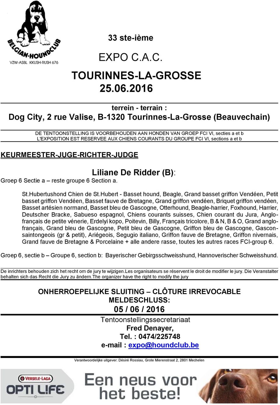 CHIENS COURANTS DU GROUPE FCI VI, sections a et b KEURMEESTER-JUGE-RICHTER-JUDGE Liliane De Ridder (B): Groep 6 Sectie a reste groupe 6 Section a. St.Hubertushond Chien de St.