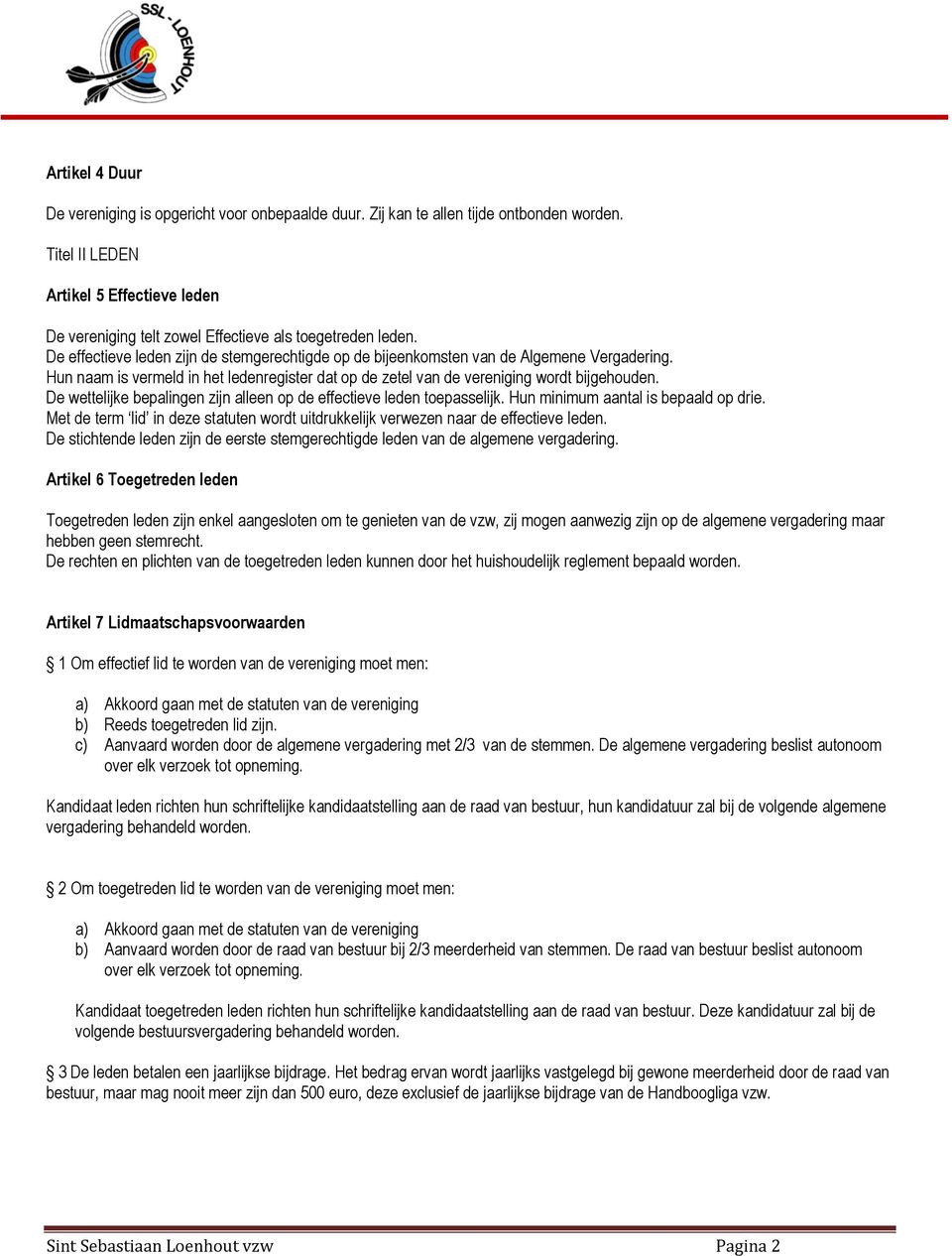 Hun naam is vermeld in het ledenregister dat op de zetel van de vereniging wordt bijgehouden. De wettelijke bepalingen zijn alleen op de effectieve leden toepasselijk.