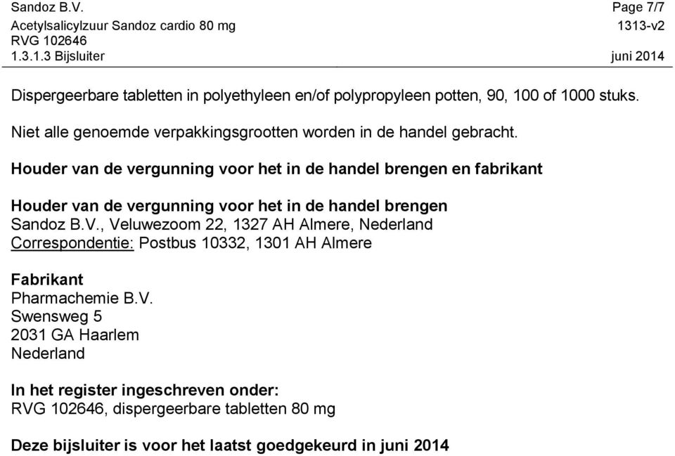 Houder van de vergunning voor het in de handel brengen en fabrikant Houder van de vergunning voor het in de handel brengen Sandoz B.V.