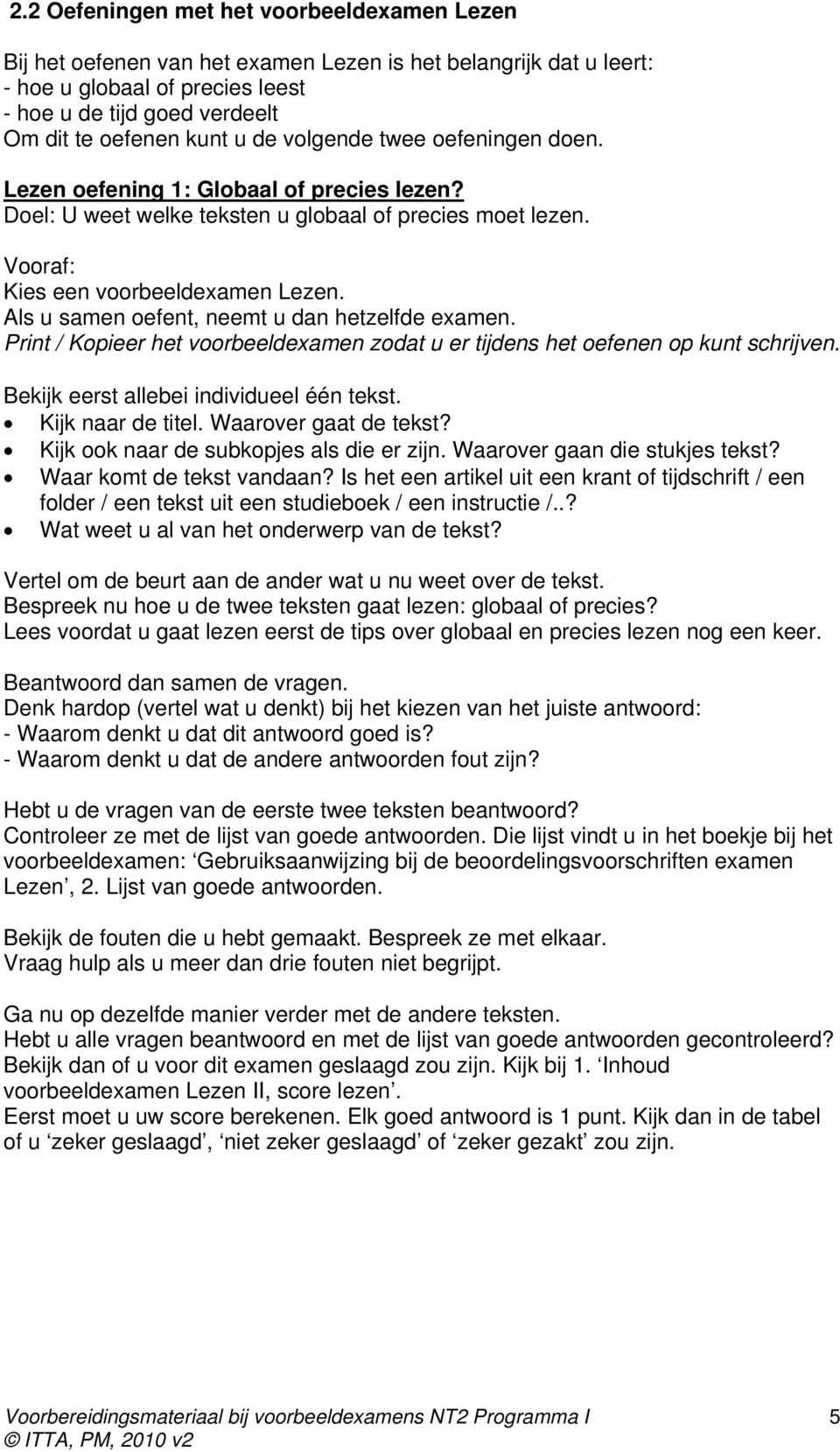 Als u samen oefent, neemt u dan hetzelfde examen. Print / Kopieer het voorbeeldexamen zodat u er tijdens het oefenen op kunt schrijven. Bekijk eerst allebei individueel één tekst. Kijk naar de titel.