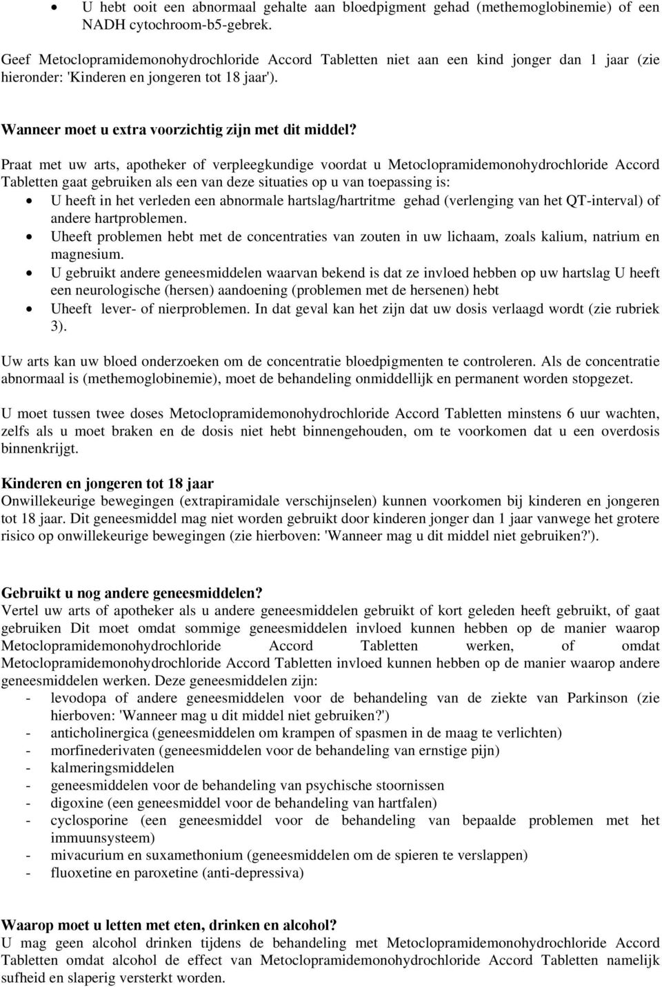 Praat met uw arts, apotheker of verpleegkundige voordat u Metoclopramidemonohydrochloride Accord Tabletten gaat gebruiken als een van deze situaties op u van toepassing is: U heeft in het verleden