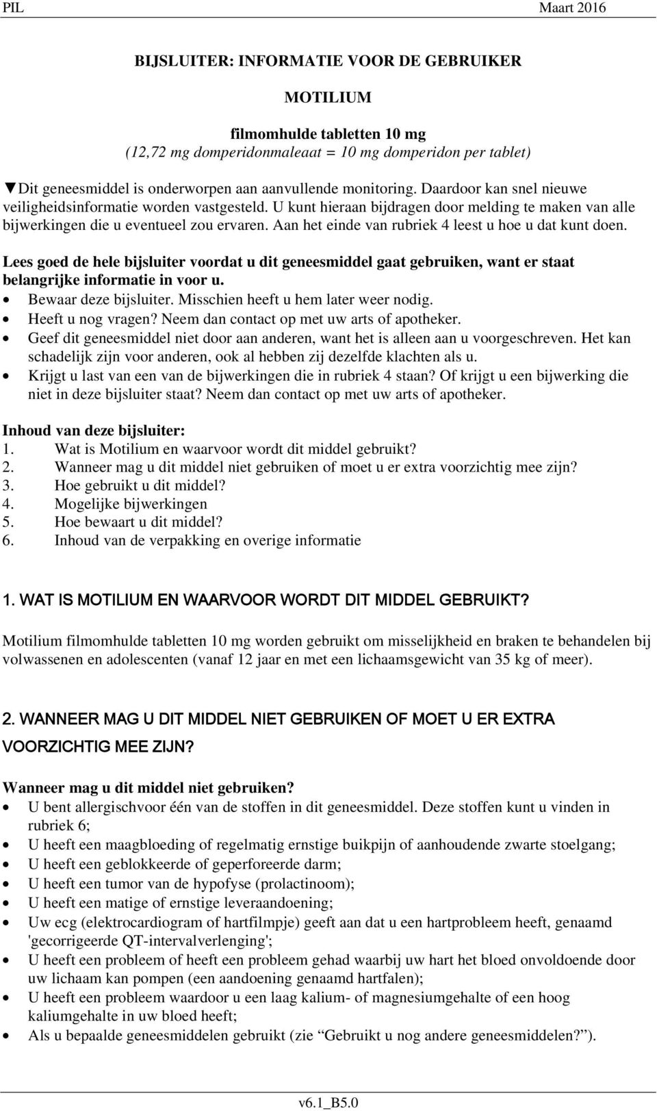 Aan het einde van rubriek 4 leest u hoe u dat kunt doen. Lees goed de hele bijsluiter voordat u dit geneesmiddel gaat gebruiken, want er staat belangrijke informatie in voor u. Bewaar deze bijsluiter.