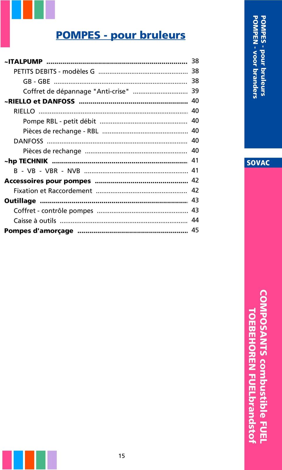 .. 41 B - VB - VBR - NVB... 41 Accessoires pour pompes... 42 Fixation et Raccordement... 42 Outillage... 43 Coffret - contrôle pompes.