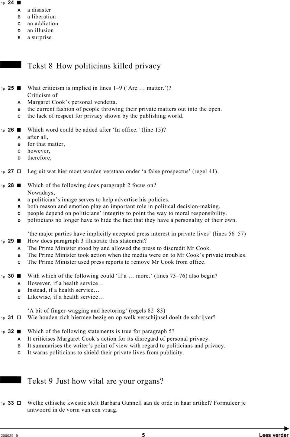 26 Which word could be added after In office, (line 15)? after all, for that matter, however, therefore, 27 Leg uit wat hier moet worden verstaan onder a false prospectus (regel 41).