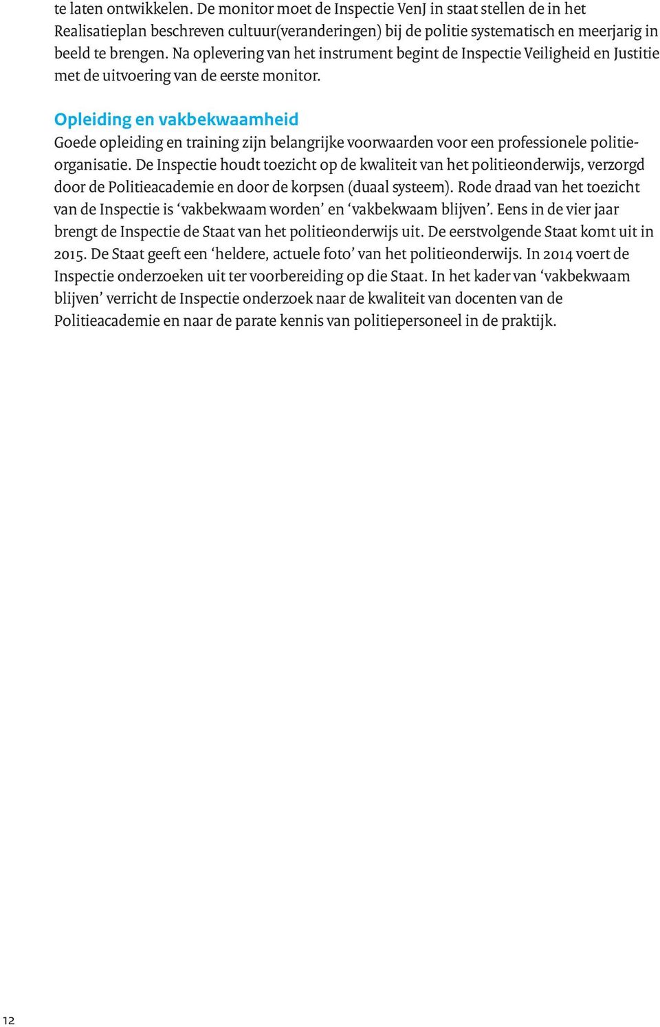 Opleiding en vakbekwaamheid Goede opleiding en training zijn belangrijke voorwaarden voor een professionele politieorganisatie.