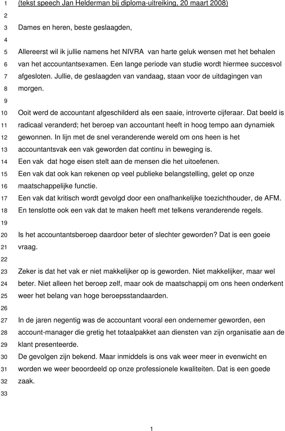 Ooit werd de accountant afgeschilderd als een saaie, introverte cijferaar. Dat beeld is radicaal veranderd; het beroep van accountant heeft in hoog tempo aan dynamiek gewonnen.