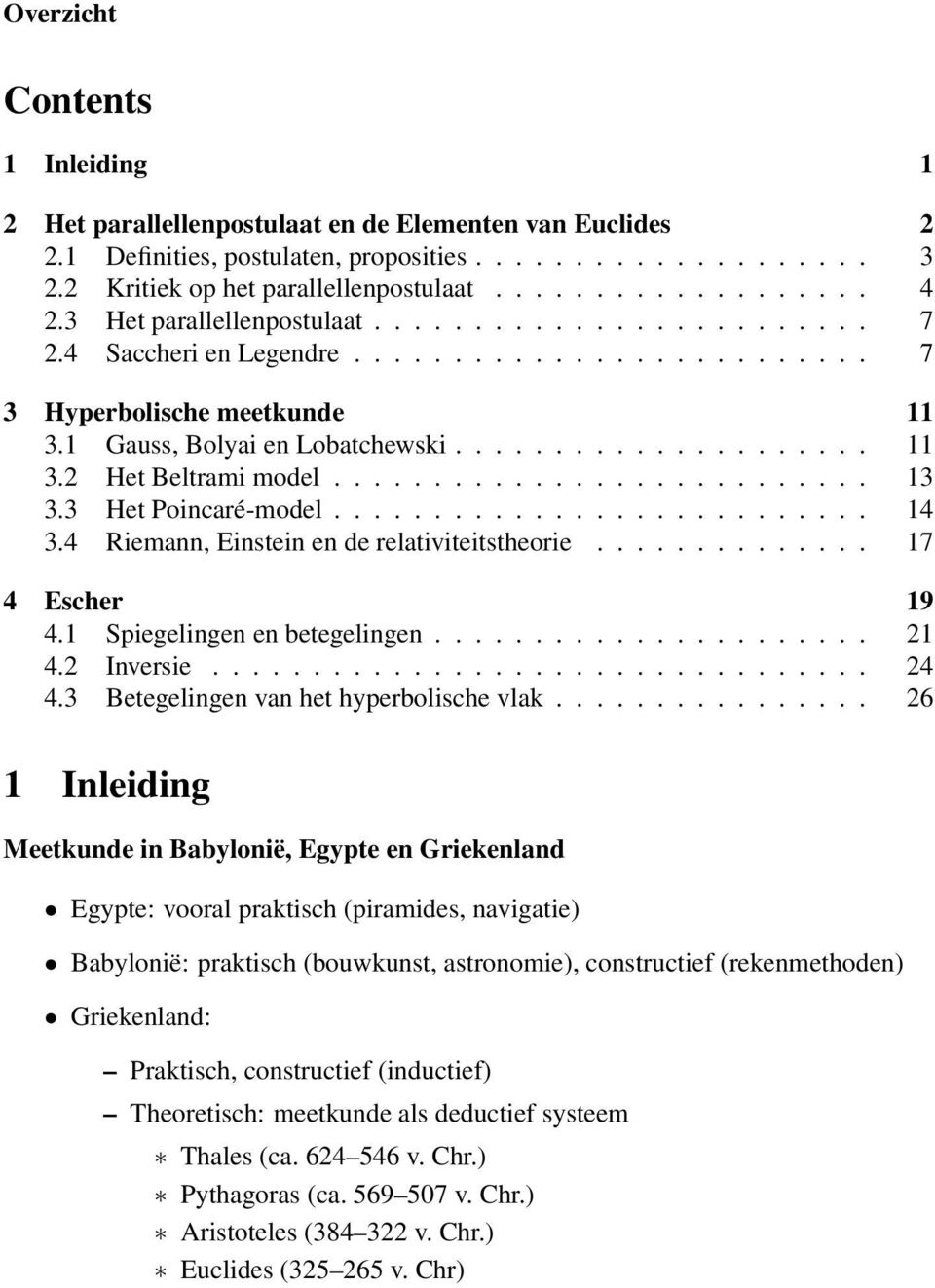 .......................... 13 3.3 Het Poincaré-model........................... 14 3.4 Riemann, Einstein en de relativiteitstheorie.............. 17 4 Escher 19 4.1 Spiegelingen en betegelingen...................... 21 4.