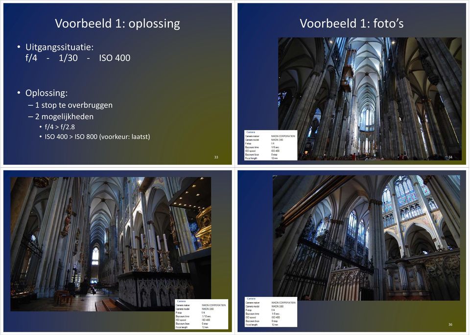 1 stop te overbruggen 2 mogelijkheden f/4 >