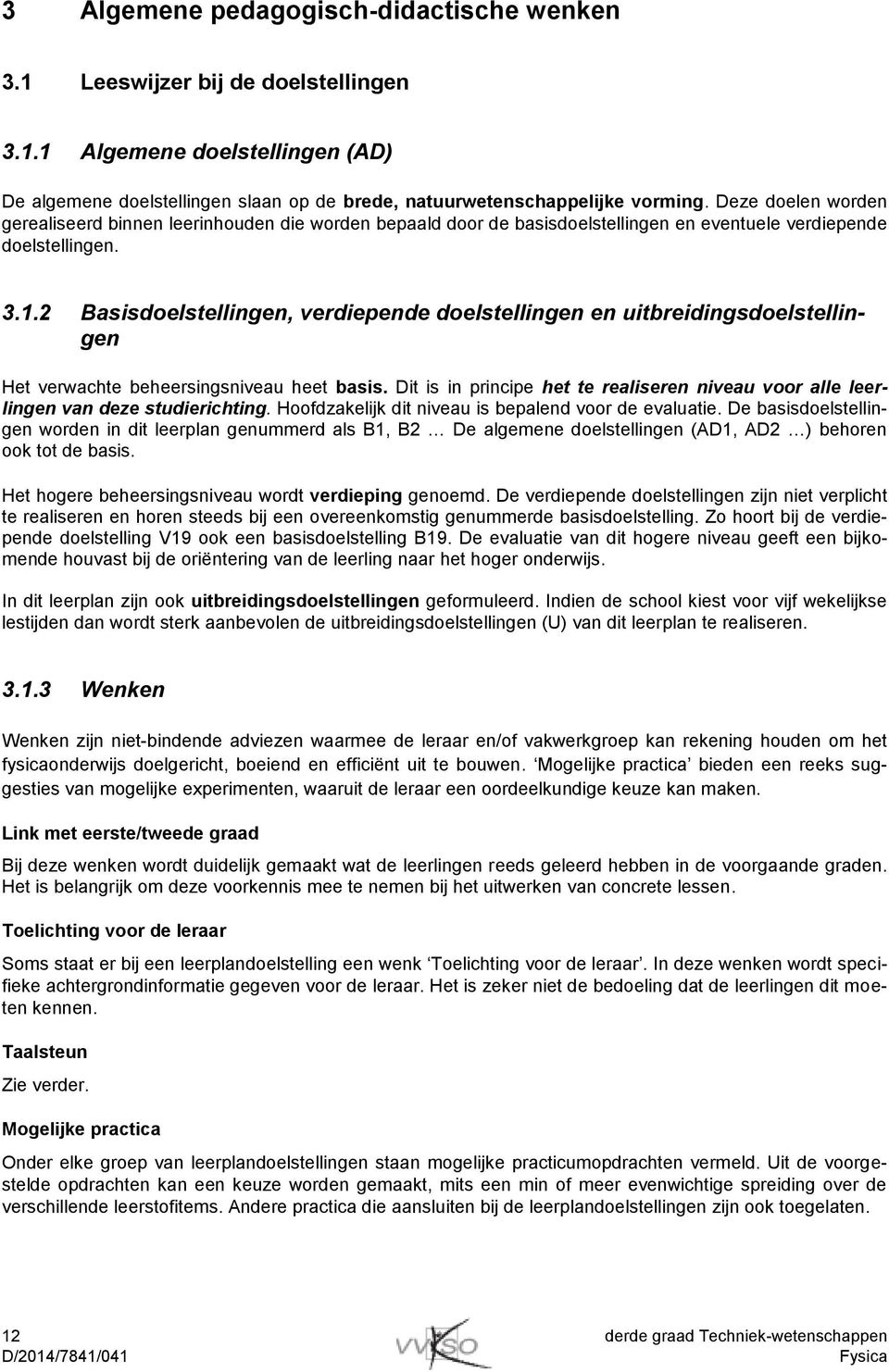 2 Basisdoelstellingen, verdiepende doelstellingen en uitbreidingsdoelstellingen Het verwachte beheersingsniveau heet basis.