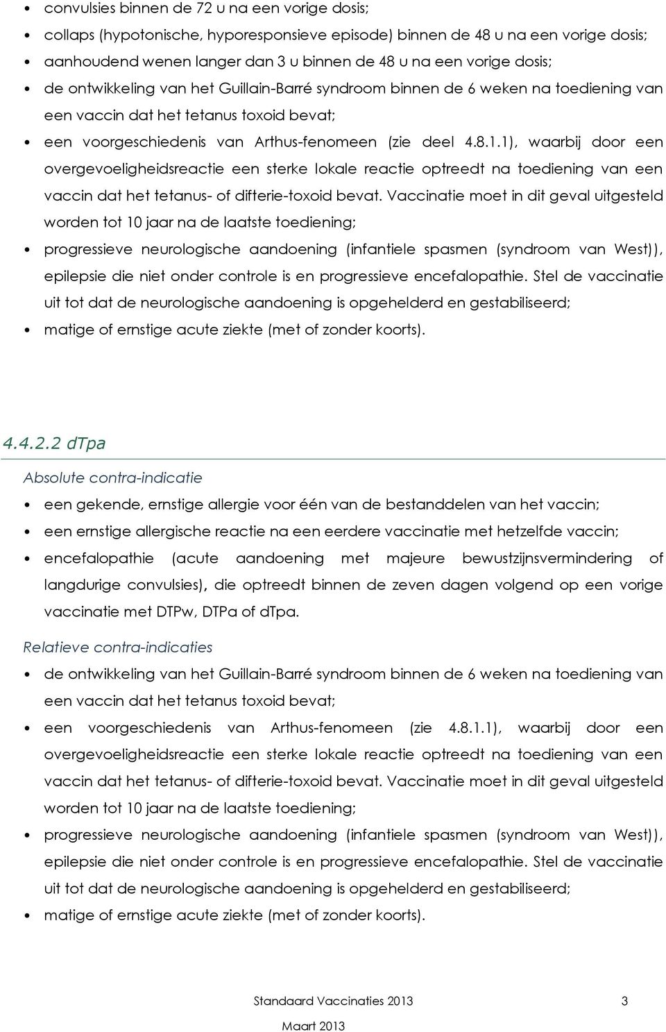 1), waarbij door een overgevoeligheidsreactie een sterke lokale reactie optreedt na toediening een vaccin dat het tetanus- of difterie-toxoid bevat.