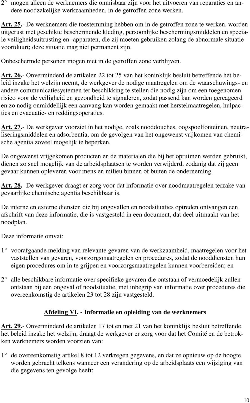 -apparaten, die zij moeten gebruiken zolang de abnormale situatie voortduurt; deze situatie mag niet permanent zijn. Onbeschermde personen mogen niet in de getroffen zone verblijven. Art. 26.