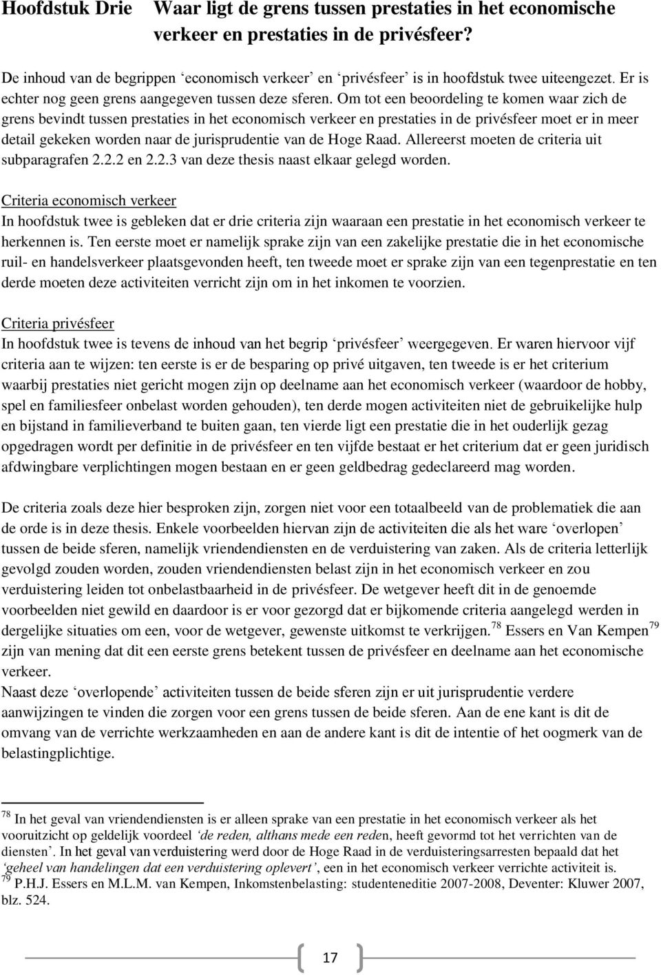 Om tot een beoordeling te komen waar zich de grens bevindt tussen prestaties in het economisch verkeer en prestaties in de privésfeer moet er in meer detail gekeken worden naar de jurisprudentie van