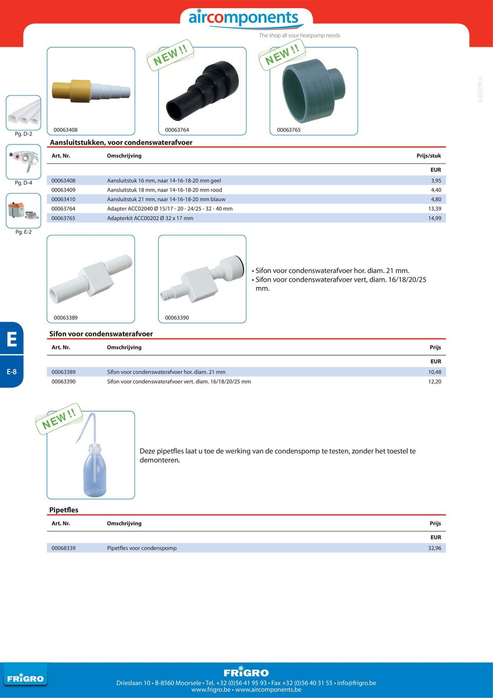 ACC02040 Ø 15/17-20 - 24/25-32 - 40 mm 13,39 00063765 Adapterkit ACC00202 Ø 32 x 17 mm 14,99 Pg. -2 Sifon voor condenswaterafvoer hor. diam. 21 mm. Sifon voor condenswaterafvoer vert, diam.