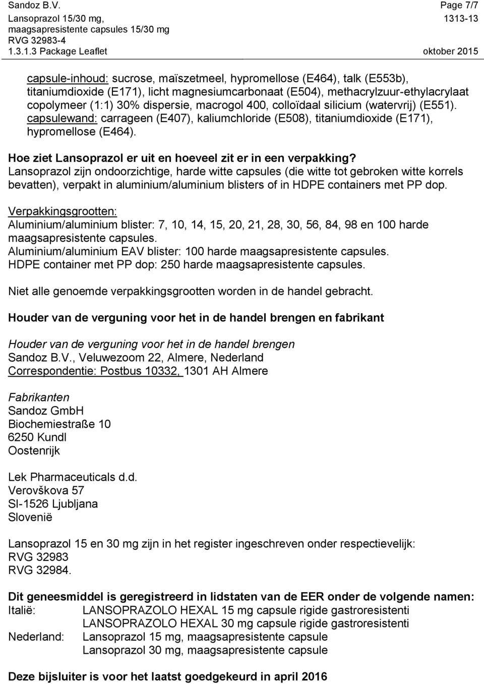 macrogol 400, colloïdaal silicium (watervrij) (E551). capsulewand: carrageen (E407), kaliumchloride (E508), titaniumdioxide (E171), hypromellose (E464).