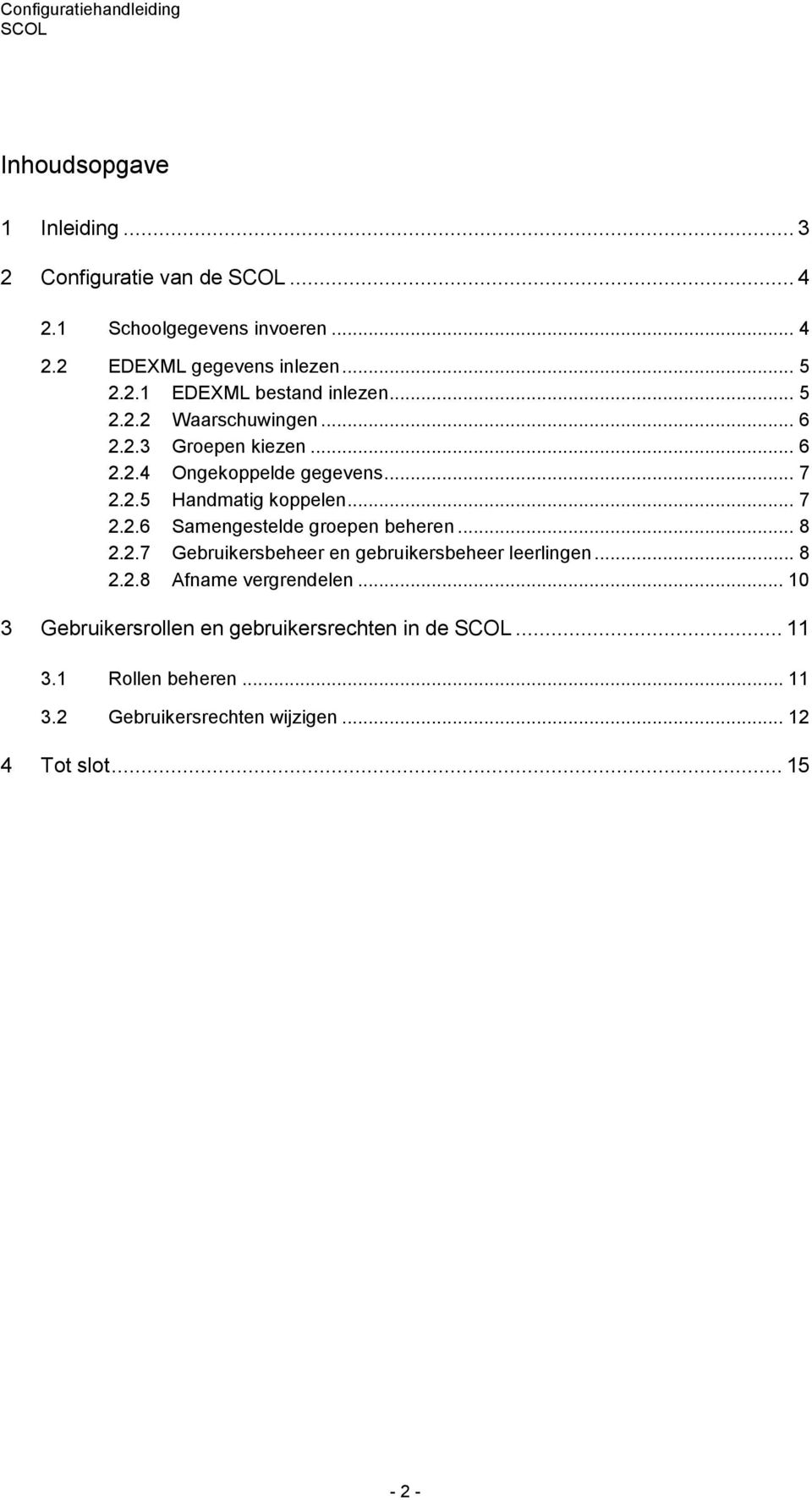 .. 8 2.2.7 Gebruikersbeheer en gebruikersbeheer leerlingen... 8 2.2.8 Afname vergrendelen.