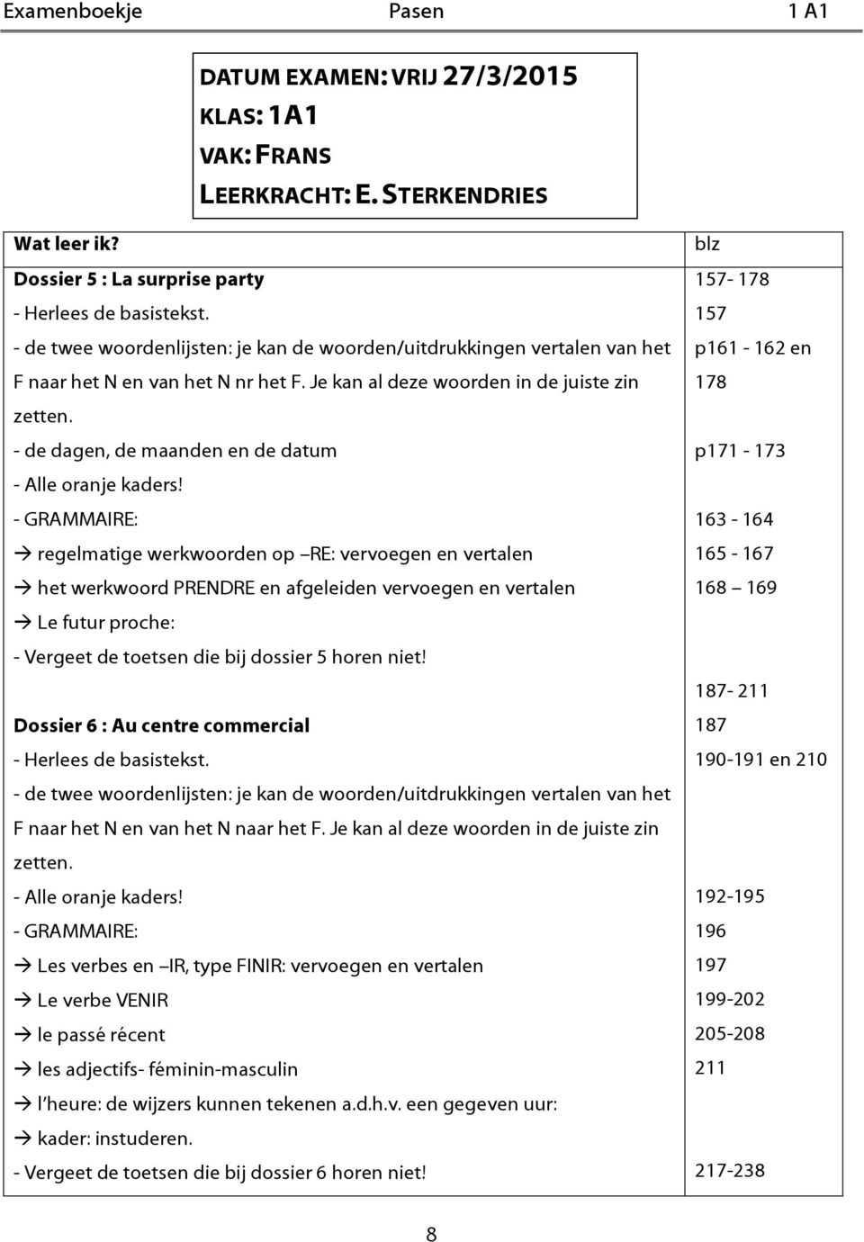 - de dagen, de maanden en de datum p171-173 - Alle oranje kaders!