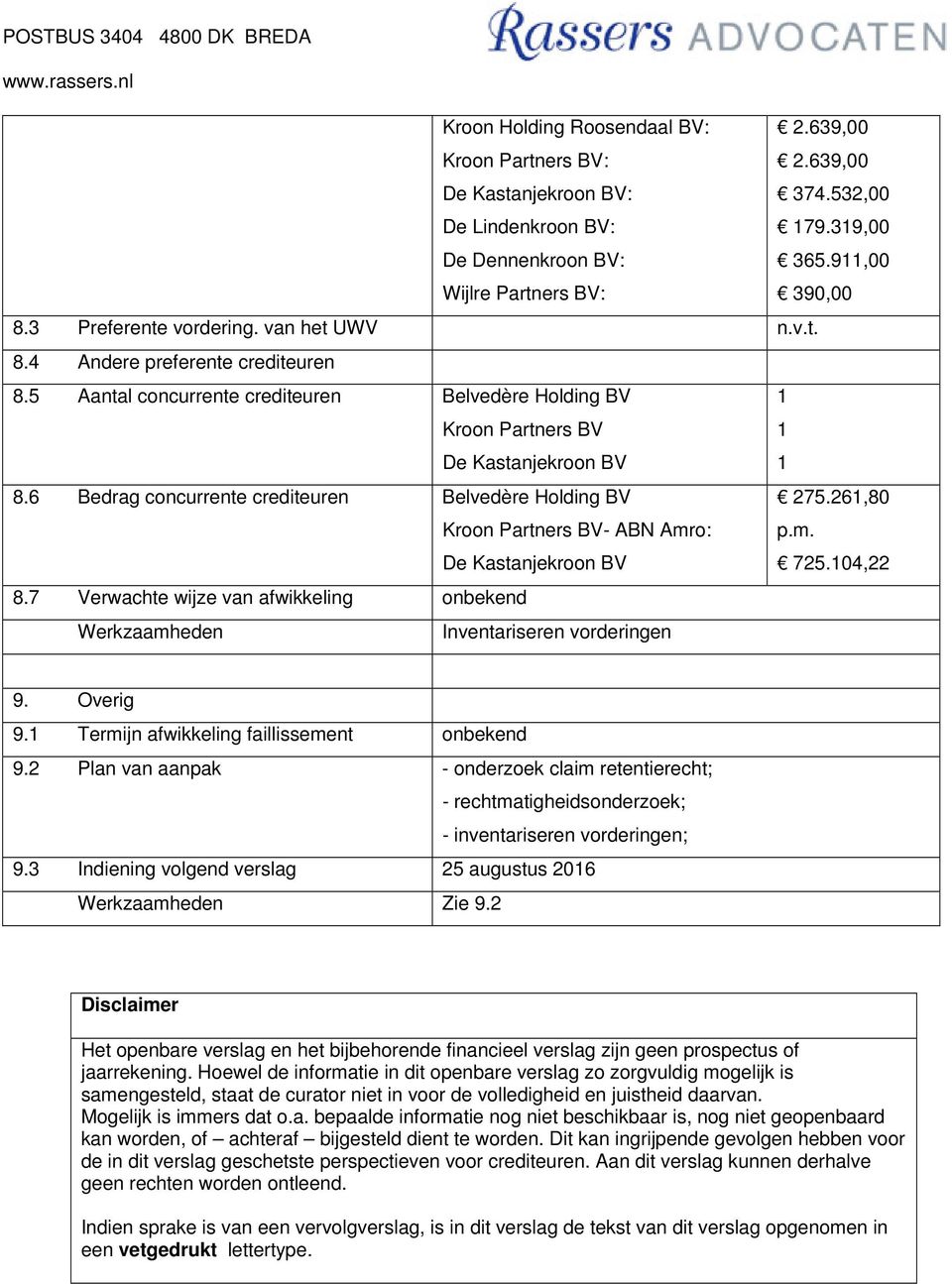 6 Bedrag concurrente crediteuren Belvedère Holding BV Kroon Partners BV- ABN Amro: De Kastanjekroon BV 275.261,80 p.m. 725.104,22 8.