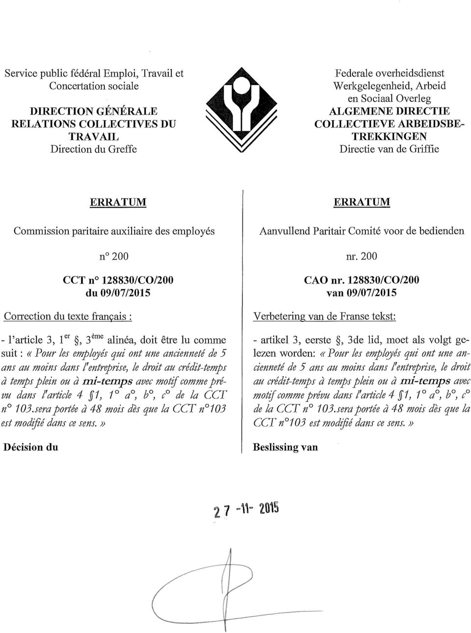 128830/CO/200 du 09/07/2015 Correction du texte français: - l'article 3, l ", 3 ème alinéa, doit être lu comme suit: «Pour les empl?