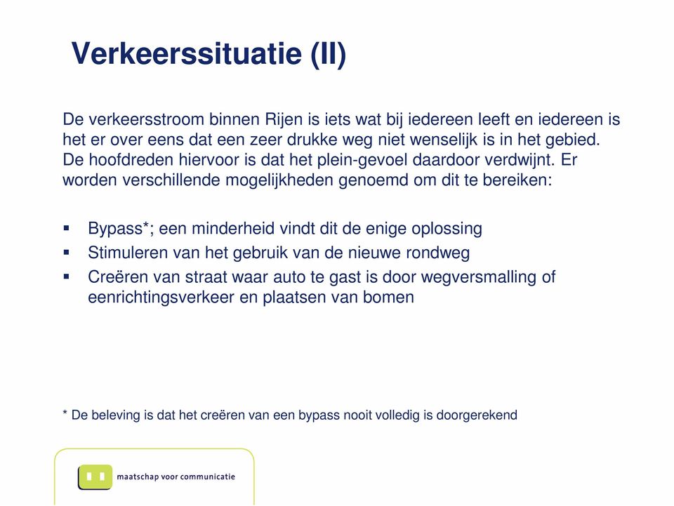 Er worden verschillende mogelijkheden genoemd om dit te bereiken: Bypass*; een minderheid vindt dit de enige oplossing Stimuleren van het gebruik