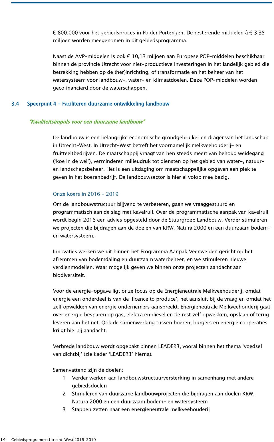 (her)inrichting, of transformatie en het beheer van het watersysteem voor landbouw-, water- en klimaatdoelen. Deze POP-middelen worden gecofinancierd door de waterschappen. 3.