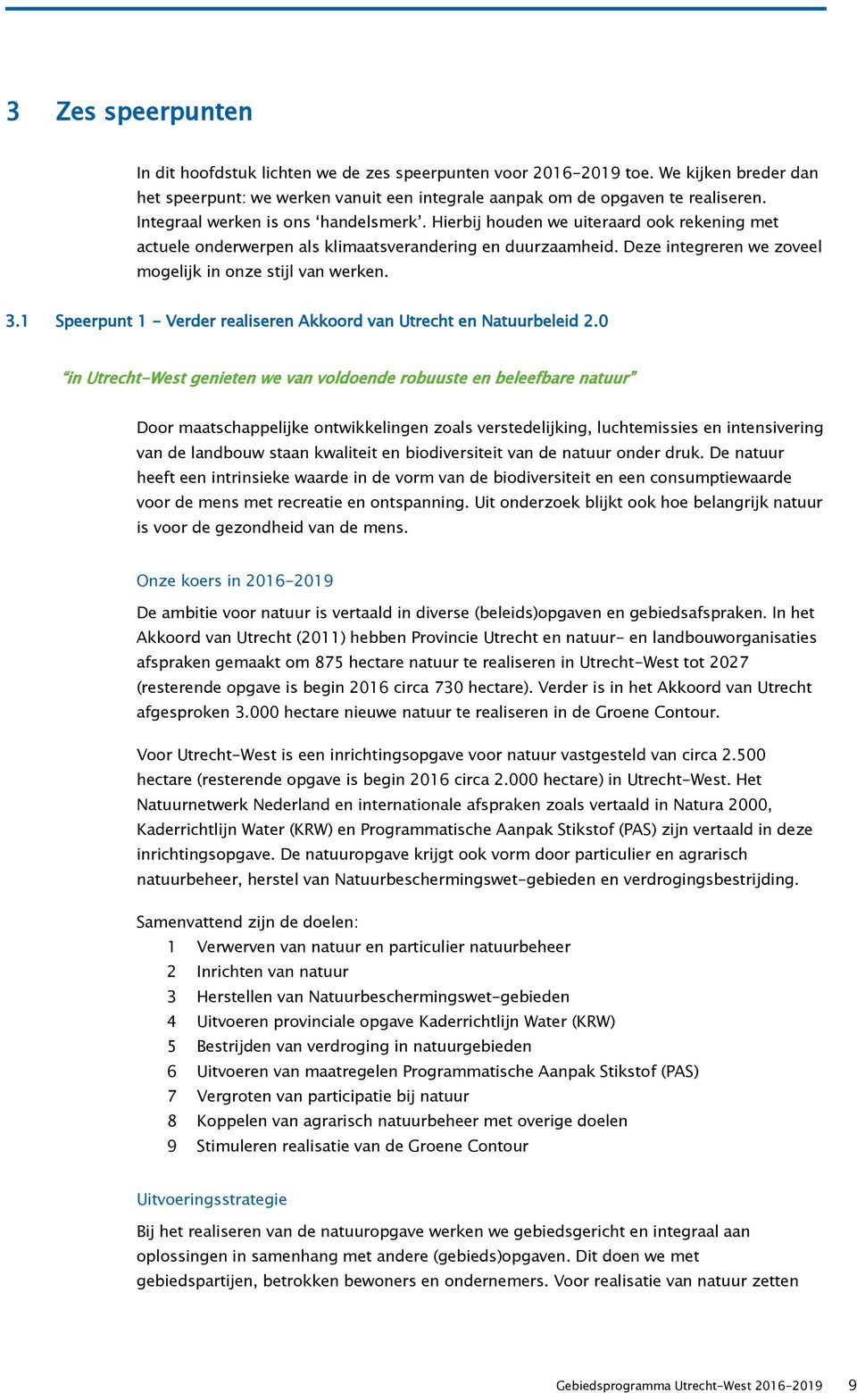 Deze integreren we zoveel mogelijk in onze stijl van werken. 3.1 Speerpunt 1 - Verder realiseren Akkoord van Utrecht en Natuurbeleid 2.