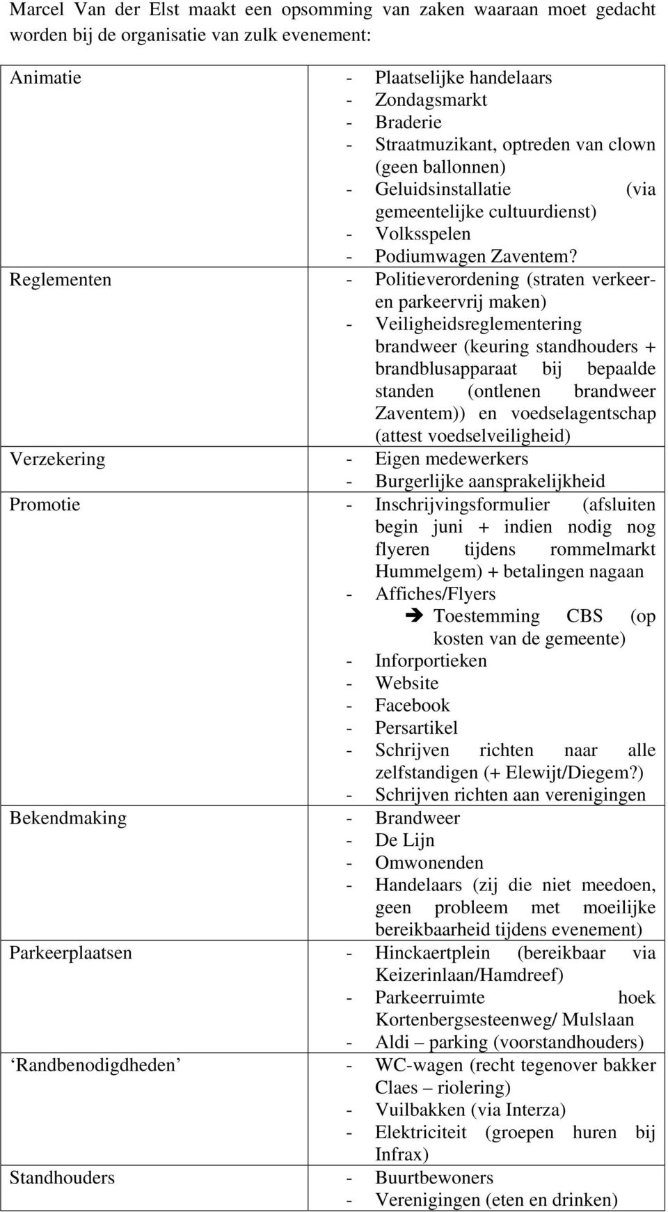 Reglementen - Politieverordening (straten verkeeren parkeervrij maken) - Veiligheidsreglementering brandweer (keuring standhouders + brandblusapparaat bij bepaalde standen (ontlenen brandweer