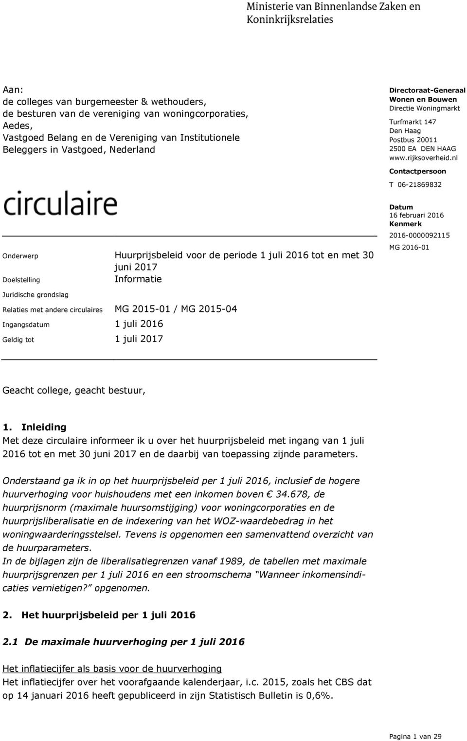 nl Contactpersoon T 06-21869832 Onderwerp Huurprijsbeleid voor de periode 1 juli 2016 tot en met 30 juni 2017 Doelstelling Informatie MG 2016-01 Juridische grondslag Relaties met andere circulaires