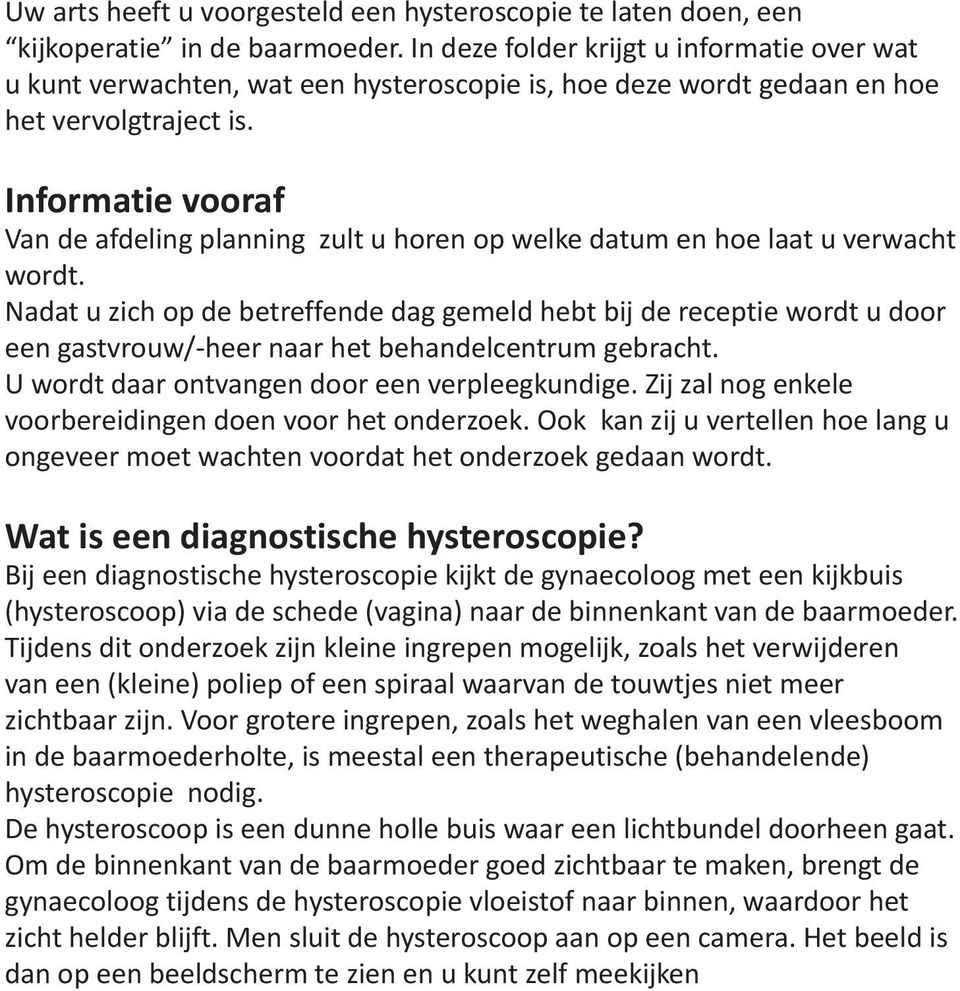 Informatie vooraf Van de afdeling planning zult u horen op welke datum en hoe laat u verwacht wordt.