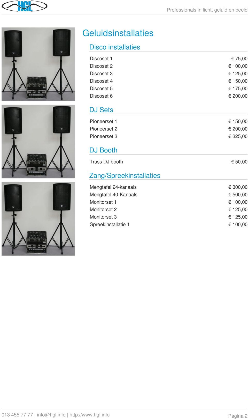 Truss DJ booth 50,00 Zang/Spreekinstallaties Mengtafel 24-kanaals 300,00 Mengtafel 40-Kanaals 500,00 Monitorset 1