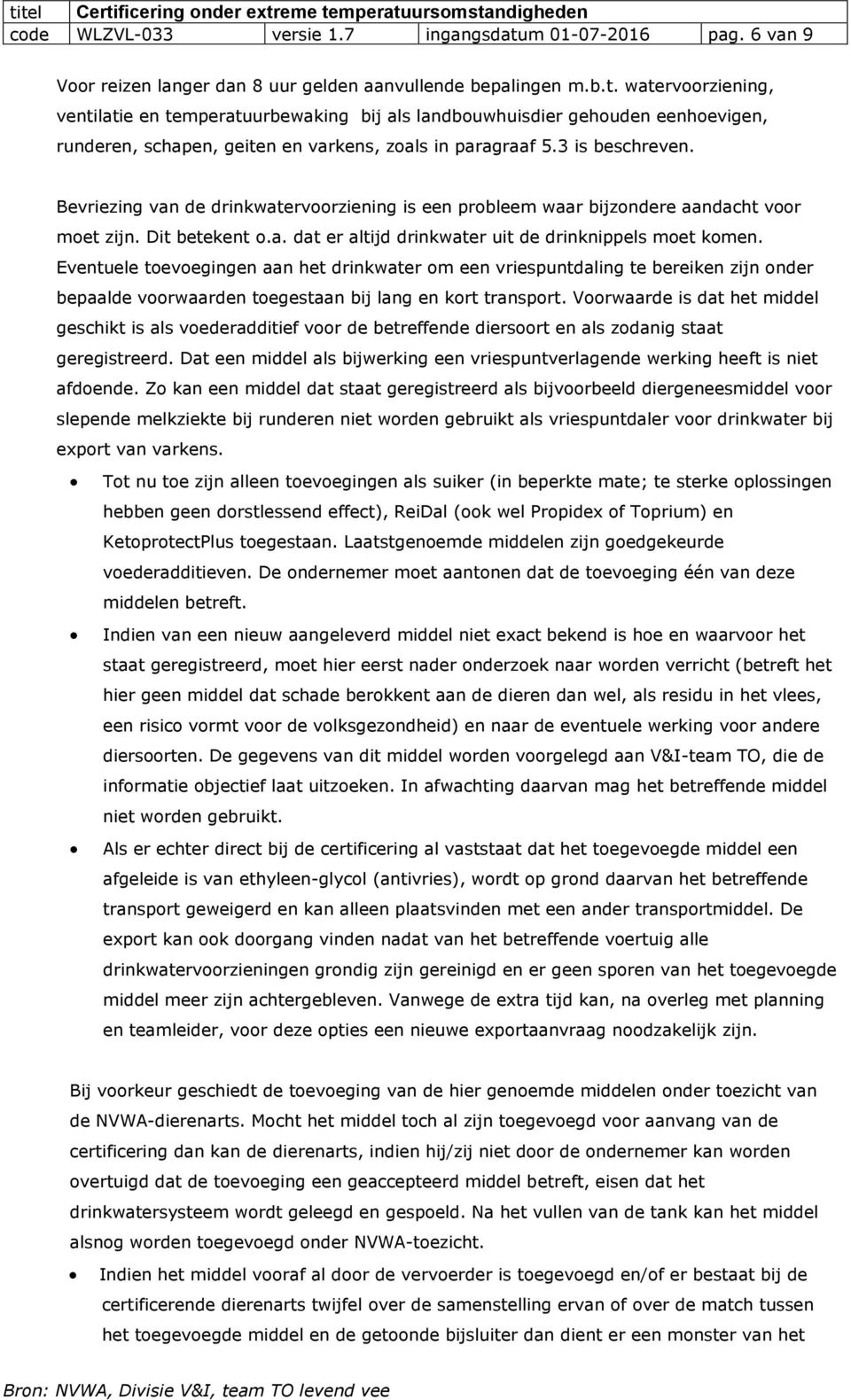 Eventuele toevoegingen aan het drinkwater om een vriespuntdaling te bereiken zijn onder bepaalde voorwaarden toegestaan bij lang en kort transport.