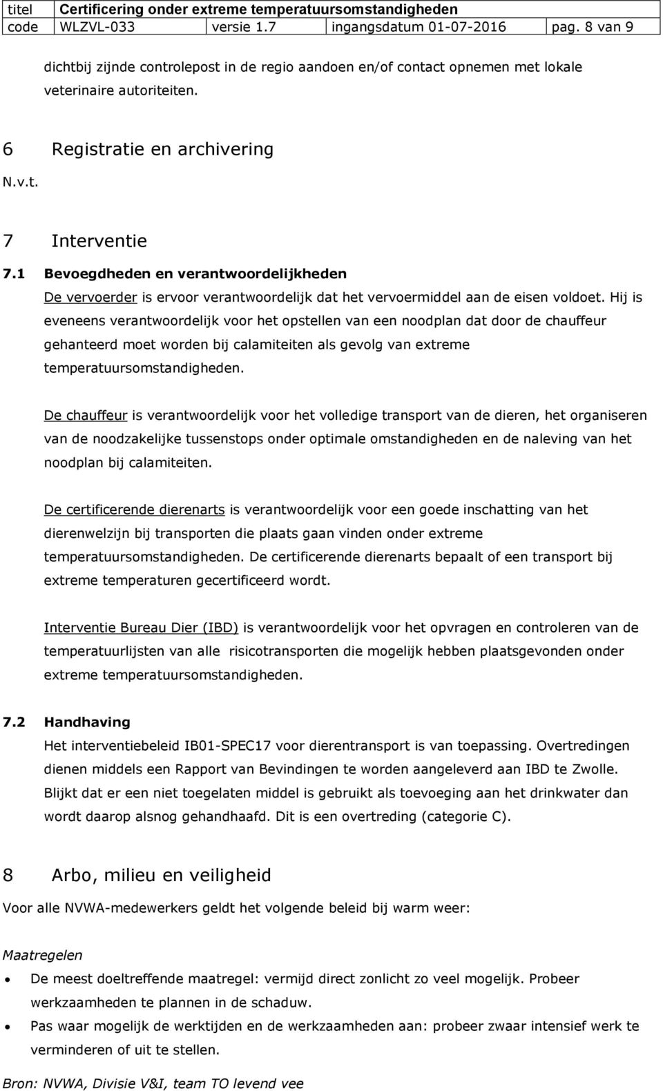 Hij is eveneens verantwoordelijk voor het opstellen van een noodplan dat door de chauffeur gehanteerd moet worden bij calamiteiten als gevolg van extreme temperatuursomstandigheden.