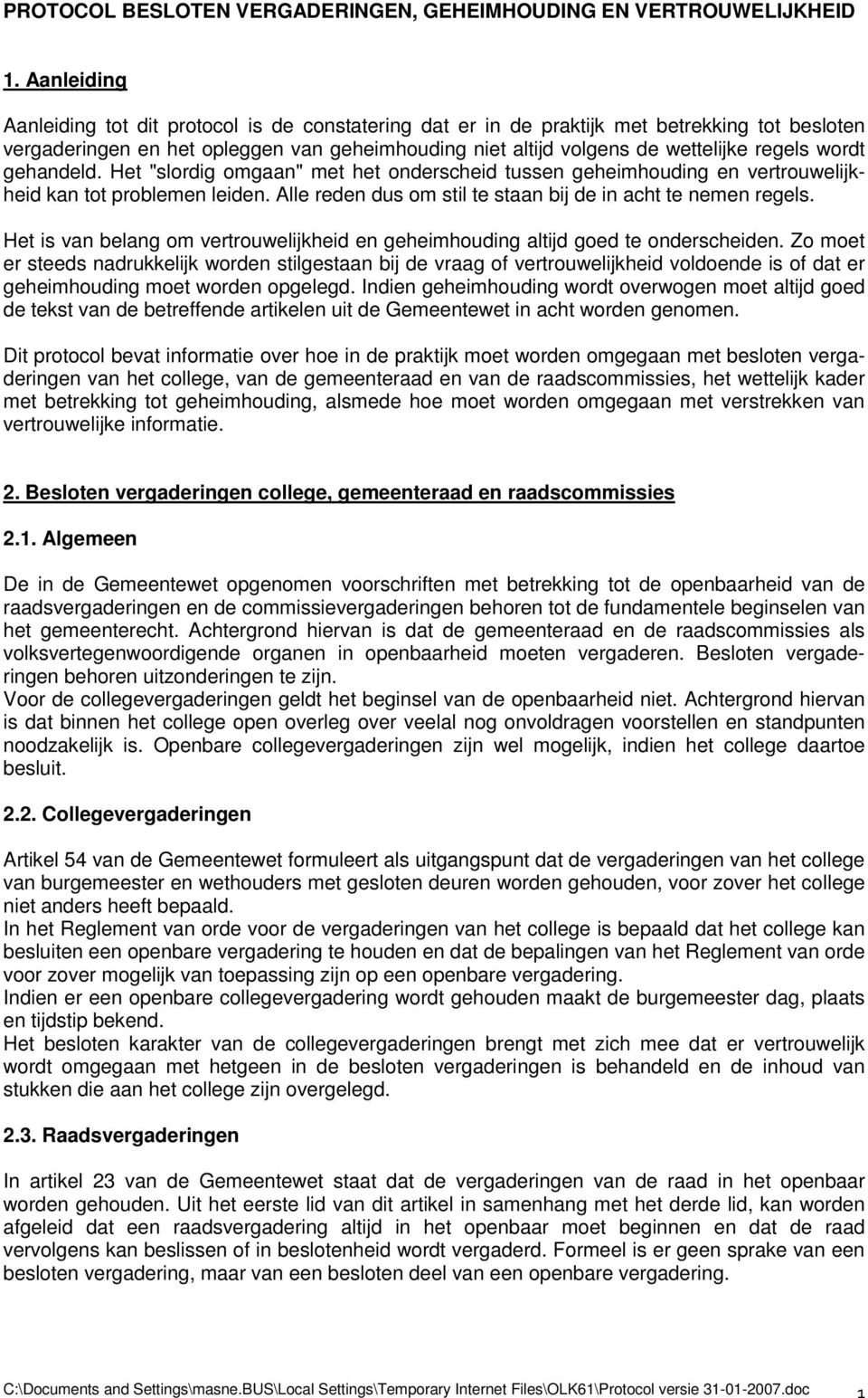 wordt gehandeld. Het "slordig omgaan" met het onderscheid tussen geheimhouding en vertrouwelijkheid kan tot problemen leiden. Alle reden dus om stil te staan bij de in acht te nemen regels.