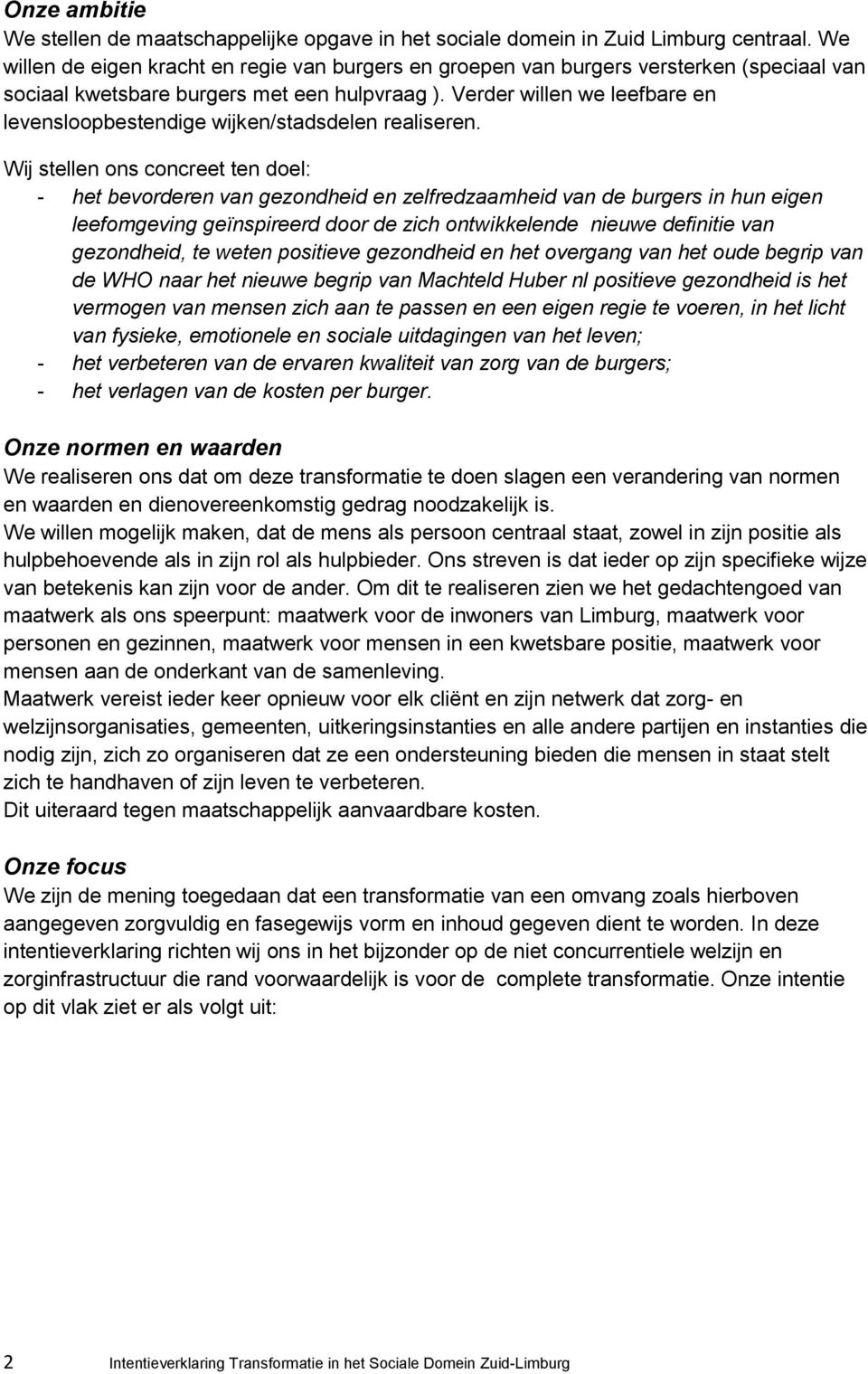 Verder willen we leefbare en levensloopbestendige wijken/stadsdelen realiseren.