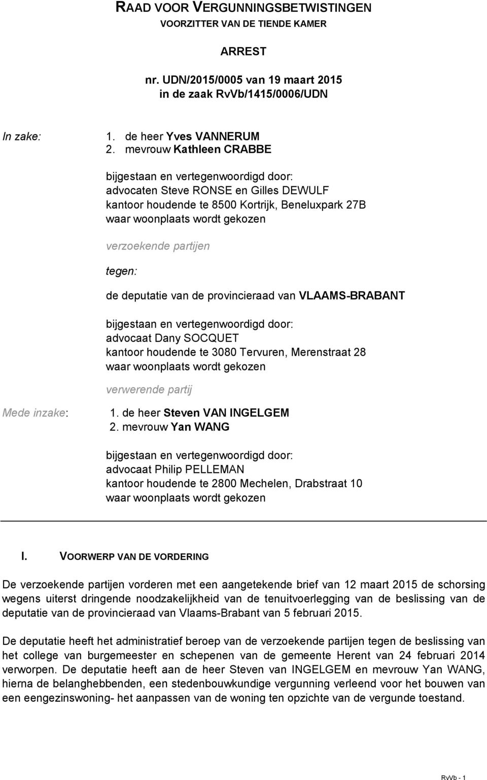 advocaat Dany SOCQUET kantoor houdende te 3080 Tervuren, Merenstraat 28 verwerende partij Mede inzake: 1. de heer Steven VAN INGELGEM 2.
