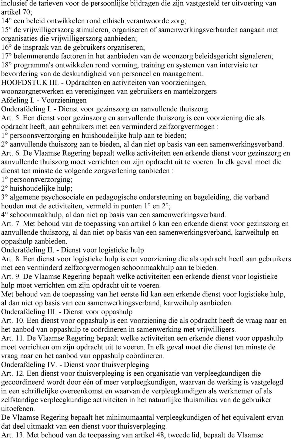 beleidsgericht signaleren; 18 programma's ontwikkelen rond vorming, training en systemen van intervisie ter bevordering van de deskundigheid van personeel en management. HOOFDSTUK III.