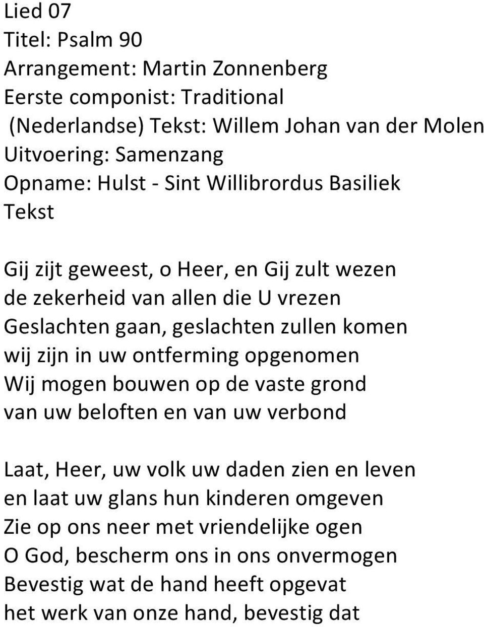 mogen bouwen op de vaste grond van uw beloften en van uw verbond Laat, Heer, uw volk uw daden zien en leven en laat uw glans hun kinderen