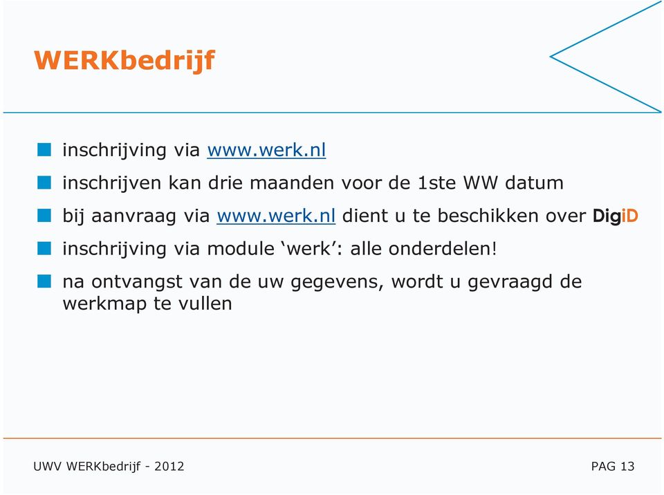 werk.nl dient u te beschikken over DigiD inschrijving via module werk :