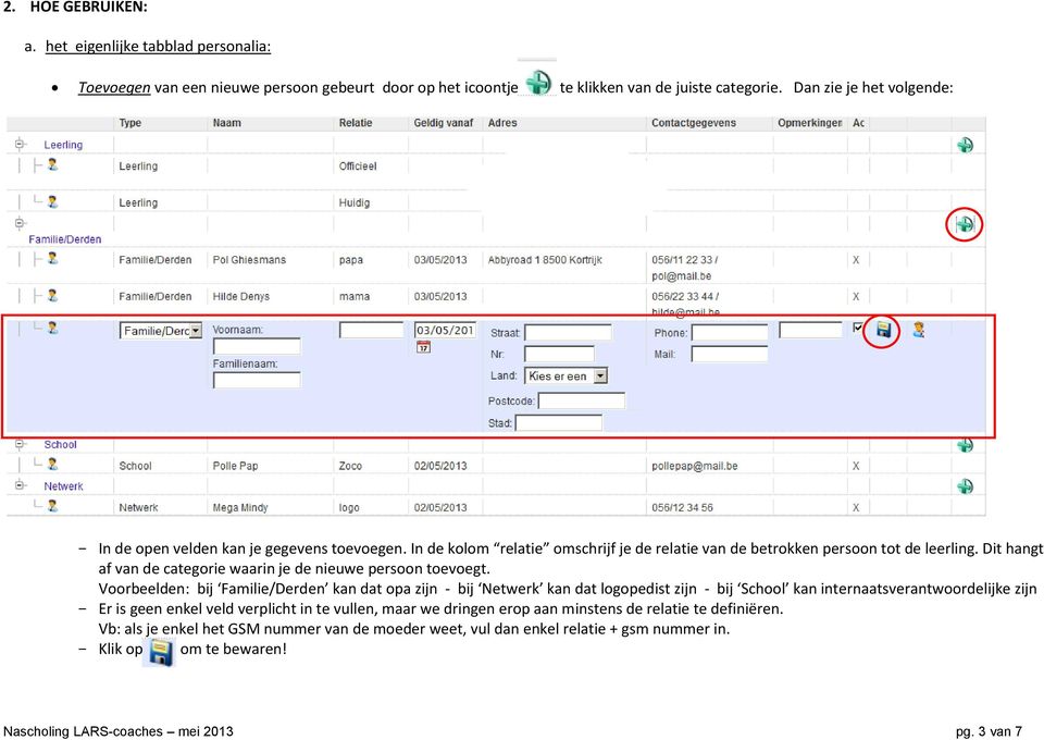 Dit hangt af van de categorie waarin je de nieuwe persoon toevoegt.