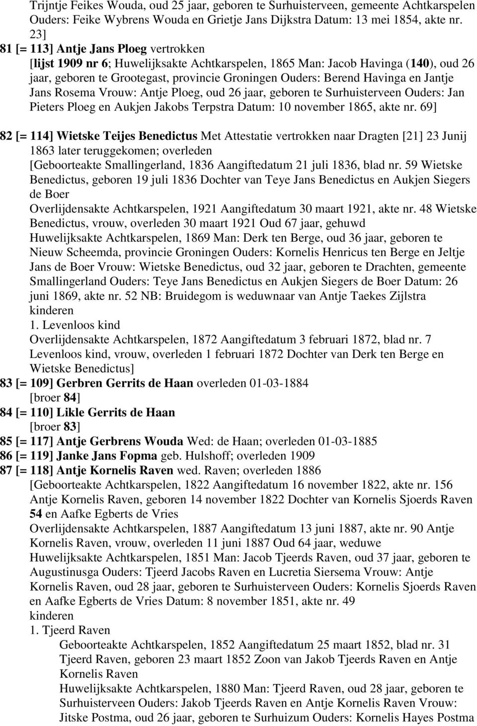 en Jantje Jans Rosema Vrouw: Antje Ploeg, oud 26 jaar, geboren te Surhuisterveen Ouders: Jan Pieters Ploeg en Aukjen Jakobs Terpstra Datum: 10 november 1865, akte nr.