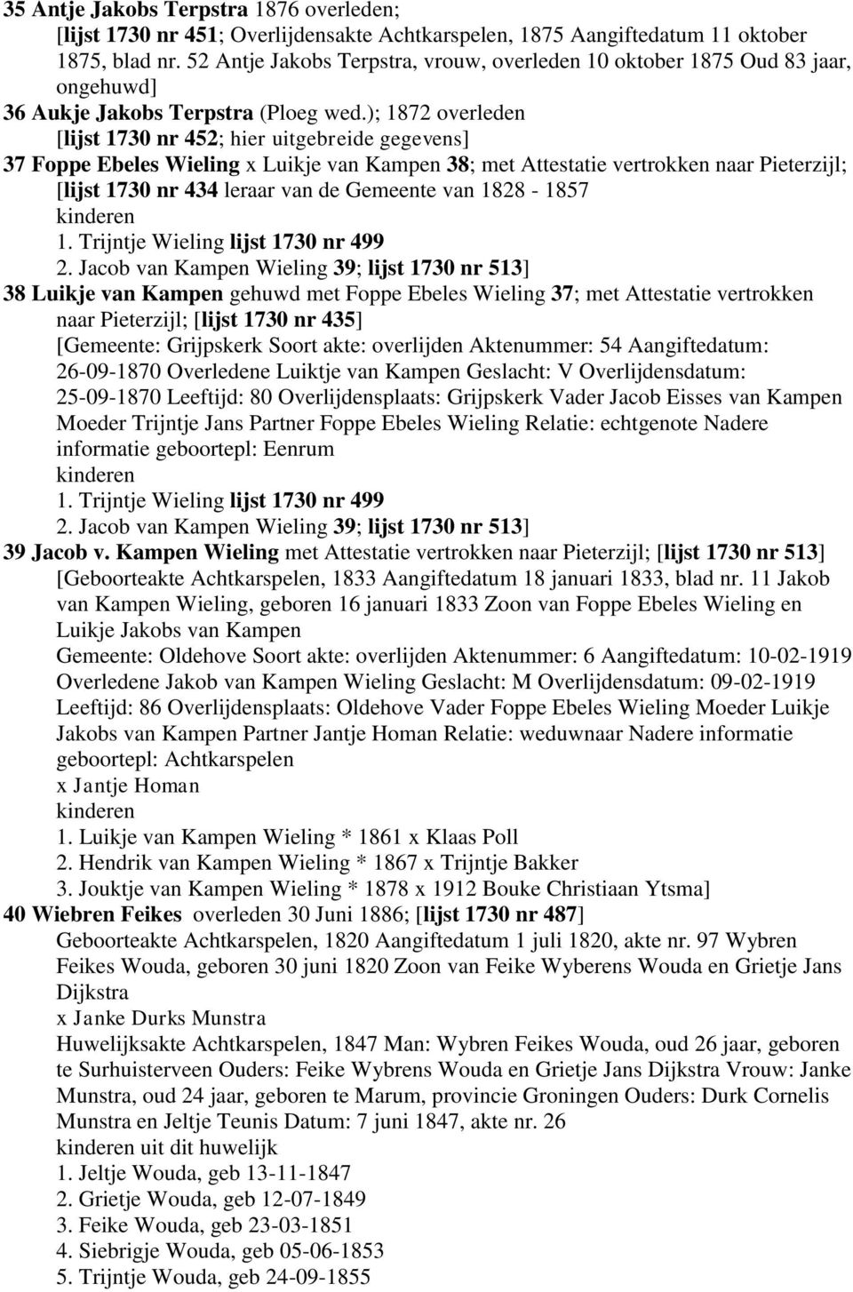 ); 1872 overleden [lijst 1730 nr 452; hier uitgebreide gegevens] 37 Foppe Ebeles Wieling x Luikje van Kampen 38; met Attestatie vertrokken naar Pieterzijl; [lijst 1730 nr 434 leraar van de Gemeente