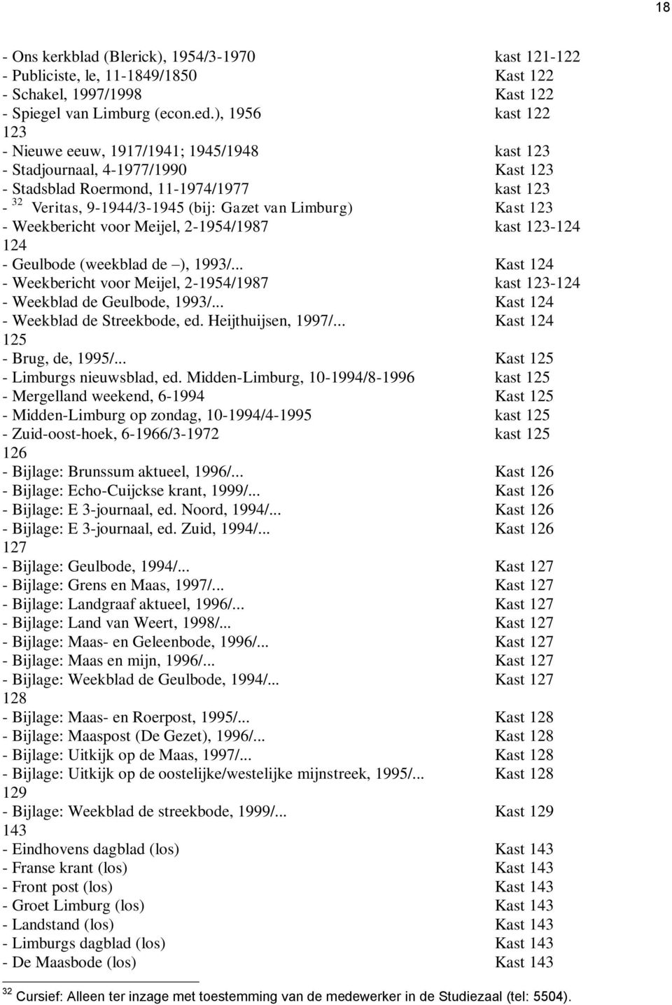 Kast 123 - Weekbericht voor Meijel, 2-1954/1987 kast 123-124 124 - Geulbode (weekblad de ), 1993/... Kast 124 - Weekbericht voor Meijel, 2-1954/1987 kast 123-124 - Weekblad de Geulbode, 1993/.