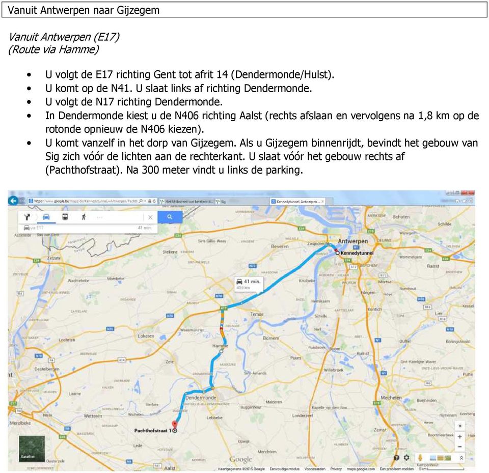 In Dendermonde kiest u de N406 richting Aalst (rechts afslaan en vervolgens na 1,8 km op de rotonde opnieuw de N406 kiezen).